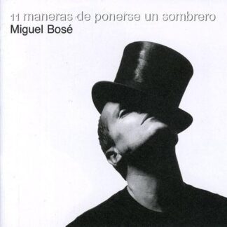 CD MIGUEL BOSÉ 11 MANERAS DE PONERSE UN SOMBRERO WWW.AQUITIENESLOQUEBUSCAS.COM