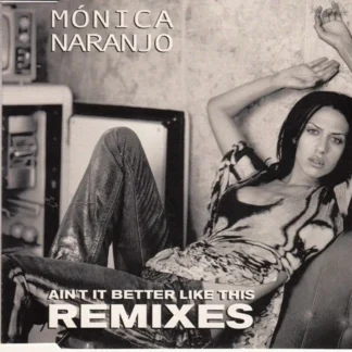 CD MONICA NARANJO AIN´T IT BETTER LIKE THIS REMIXES 7 AQUITIENESLOQUEBUSCAS.COM