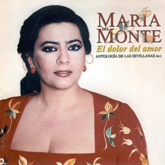 CD MARÍA DEL MONTE EL DOLOR DEL AMOR ANTOLOGÍA DE LAS SEVILLANAS CON 12 TEMAS AQUITIENESLOQUEBUSCAS.COM