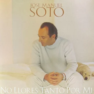 CD JOSE MANUEL SOTO NO LLORES TANTO POR MI SINGLE SEALED AQUITIENESLOQUEBUSCAS.COM