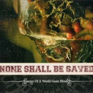 CD NONE SHALL BE SAVED ‎ENEMY OF A WORLD GONE BLIND 12 TEMAS FRANCE SEALED AQUITIENESLOQUEBUSCAS.COM SPAIN