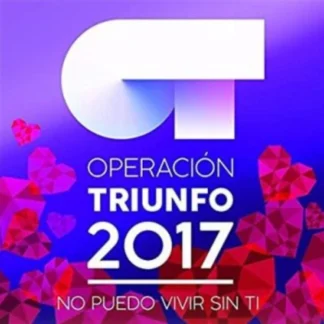 CD OPERACIÓN TRIUNFO 2017 ‎NO PUEDO VIVIR SIN TI CON 20 TEMAS SEALED AQUITIENESLOQUEBUSCAS.COM ALMERIA SPAIN