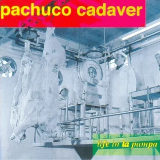 CD PACHUCO CADAVER LIFE IN LA PAMPA 14 TEMAS AQUITIENESLOQUEBUSCAS.COM ALMERIA SPAIN